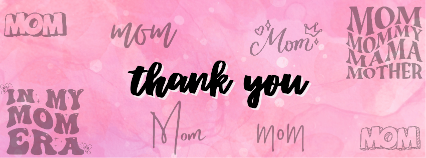 To All the Mamas—Thank You, and Happy Mother’s Day